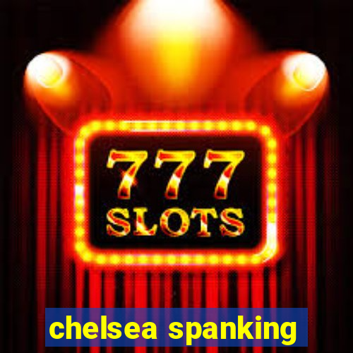 chelsea spanking